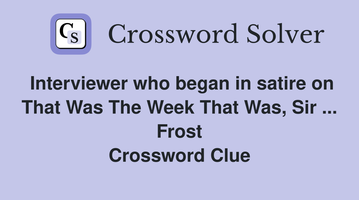 Interviewer who began in satire on That Was The Week That Was, Sir